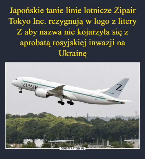 Japońskie tanie linie lotnicze Zipair Tokyo Inc. rezygnują w logo z litery Z aby nazwa nie kojarzyła się z aprobatą rosyjskiej inwazji na Ukrainę