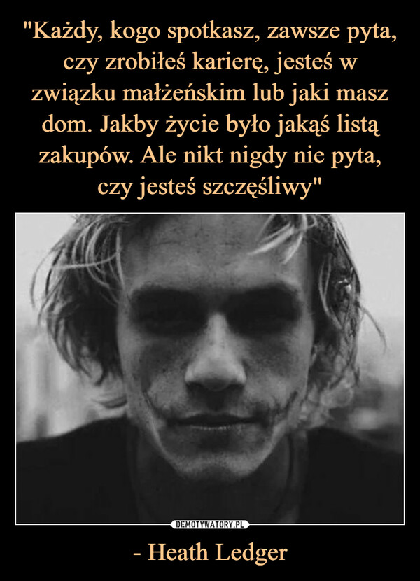 - Heath Ledger –  