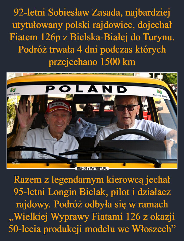 Razem z legendarnym kierowcą jechał 95-letni Longin Bielak, pilot i działacz rajdowy. Podróż odbyła się w ramach „Wielkiej Wyprawy Fiatami 126 z okazji 50-lecia produkcji modelu we Włoszech” –  
