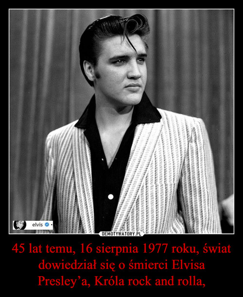 45 lat temu, 16 sierpnia 1977 roku, świat dowiedział się o śmierci Elvisa Presley’a, Króla rock and rolla,