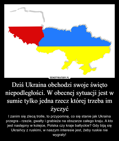 Dziś Ukraina obchodzi swoje święto niepodległości. W obecnej sytuacji jest w sumie tylko jedna rzecz której trzeba im życzyć