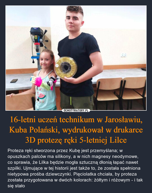 16-letni uczeń technikum w Jarosławiu, Kuba Polański, wydrukował w drukarce 3D protezę ręki 5-letniej Lilce