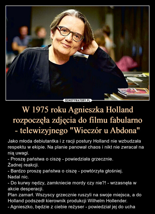 W 1975 roku Agnieszka Holland rozpoczęła zdjęcia do filmu fabularno
- telewizyjnego "Wieczór u Abdona"