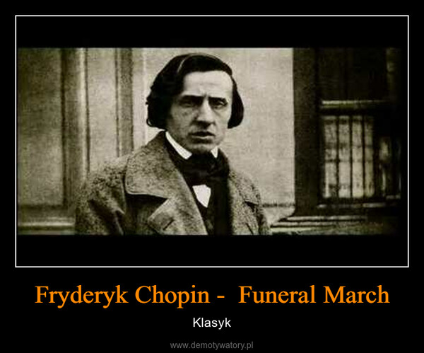 Fryderyk Chopin -  Funeral March – Klasyk 