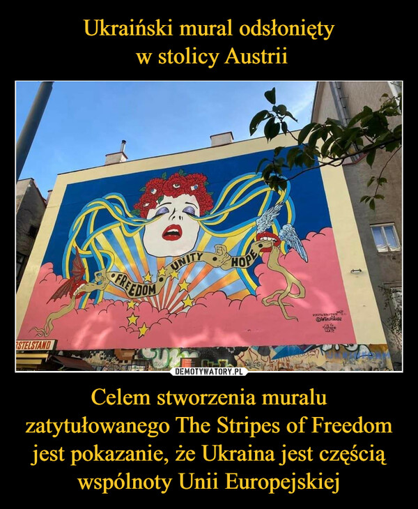 Ukraiński mural odsłonięty
 w stolicy Austrii Celem stworzenia muralu zatytułowanego The Stripes of Freedom jest pokazanie, że Ukraina jest częścią wspólnoty Unii Europejskiej