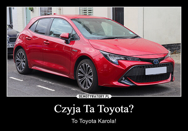 Czyja Ta Toyota? – To Toyota Karola! 