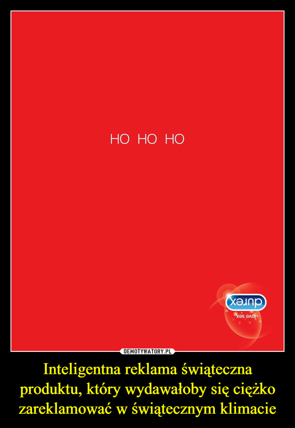 Inteligentna reklama świąteczna produktu, który wydawałoby się ciężko zareklamować w świątecznym klimacie –  ho ho ho