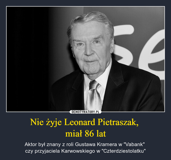 Nie żyje Leonard Pietraszak, 
miał 86 lat