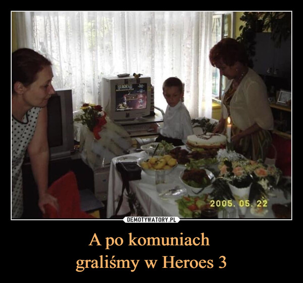 A po komuniach graliśmy w Heroes 3 –  HEROES2005. 05. 22