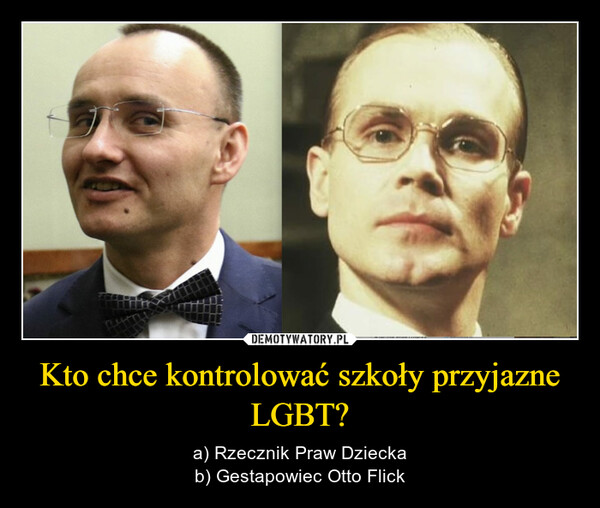 Kto chce kontrolować szkoły przyjazne LGBT? – a) Rzecznik Praw Dzieckab) Gestapowiec Otto Flick RTANZNIK PrawIZIANKACIVIUIONA U