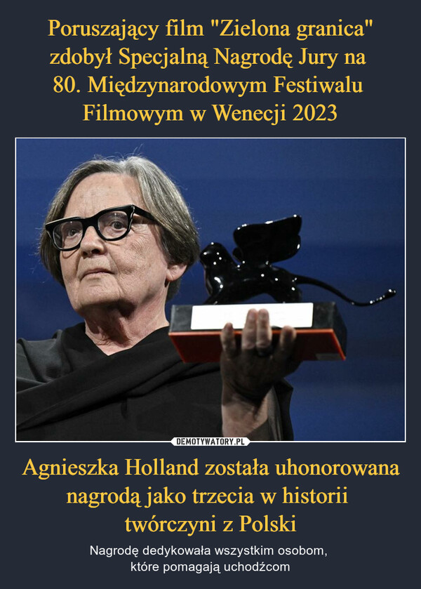 Agnieszka Holland została uhonorowana nagrodą jako trzecia w historii twórczyni z Polski – Nagrodę dedykowała wszystkim osobom, które pomagają uchodźcom 