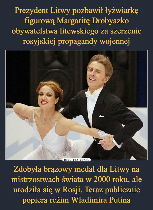 Prezydent Litwy pozbawił łyżwiarkę figurową Margaritę Drobyazko obywatelstwa litewskiego za szerzenie rosyjskiej propagandy wojennej Zdobyła brązowy medal dla Litwy na mistrzostwach świata w 2000 roku, ale urodziła się w Rosji. Teraz publicznie popiera reżim Władimira Putina