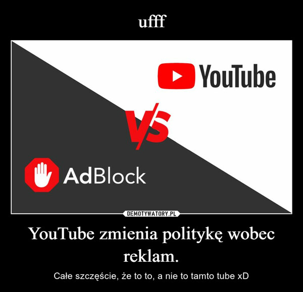 YouTube zmienia politykę wobec reklam. – Całe szczęście, że to to, a nie to tamto tube xD ► YouTubeV'SAdBlock