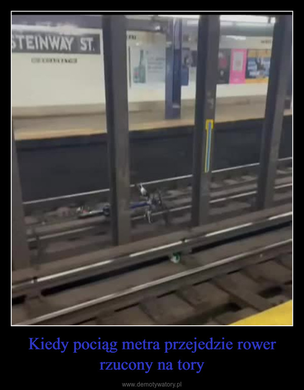 Kiedy pociąg metra przejedzie rower rzucony na tory –  STEINWAY ST.F