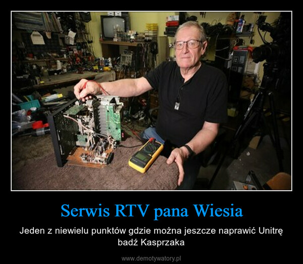 Serwis RTV pana Wiesia – Jeden z niewielu punktów gdzie można jeszcze naprawić Unitrę badź Kasprzaka 