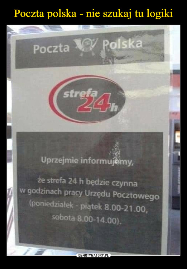  –  Poczta Polskastrefa24,Uprzejmie informujemy,że strefa 24 h będzie czynnaw godzinach pracy Urzędu Pocztowego(poniedziałek - piątek 8.00-21.00,sobota 8.00-14.00).