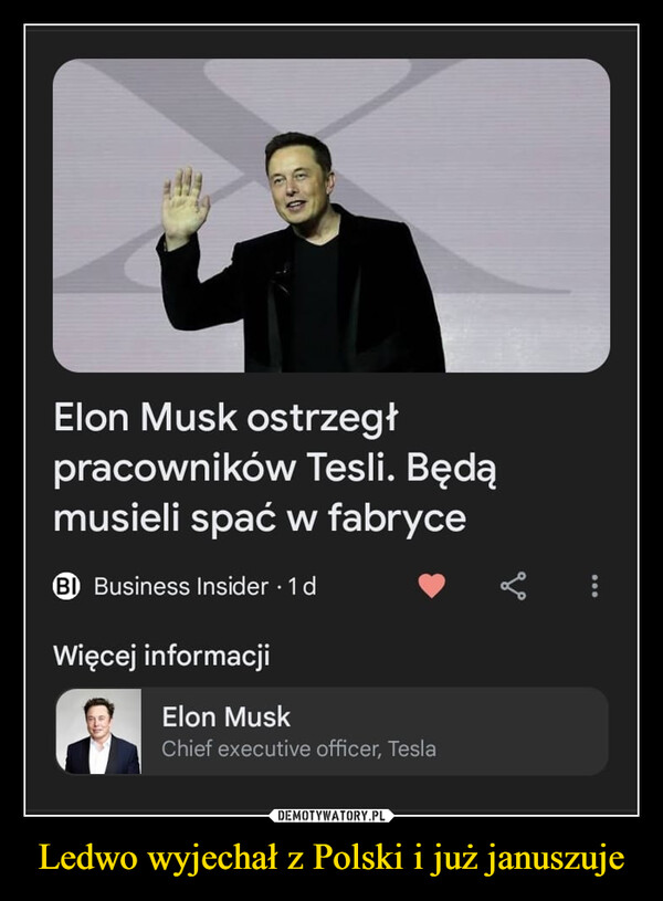 Ledwo wyjechał z Polski i już januszuje –  Elon Musk ostrzegłpracowników Tesli. Będąmusieli spać w fabryceBI Business Insider. 1 dWięcej informacjiElon MuskChief executive officer, TeslaLo