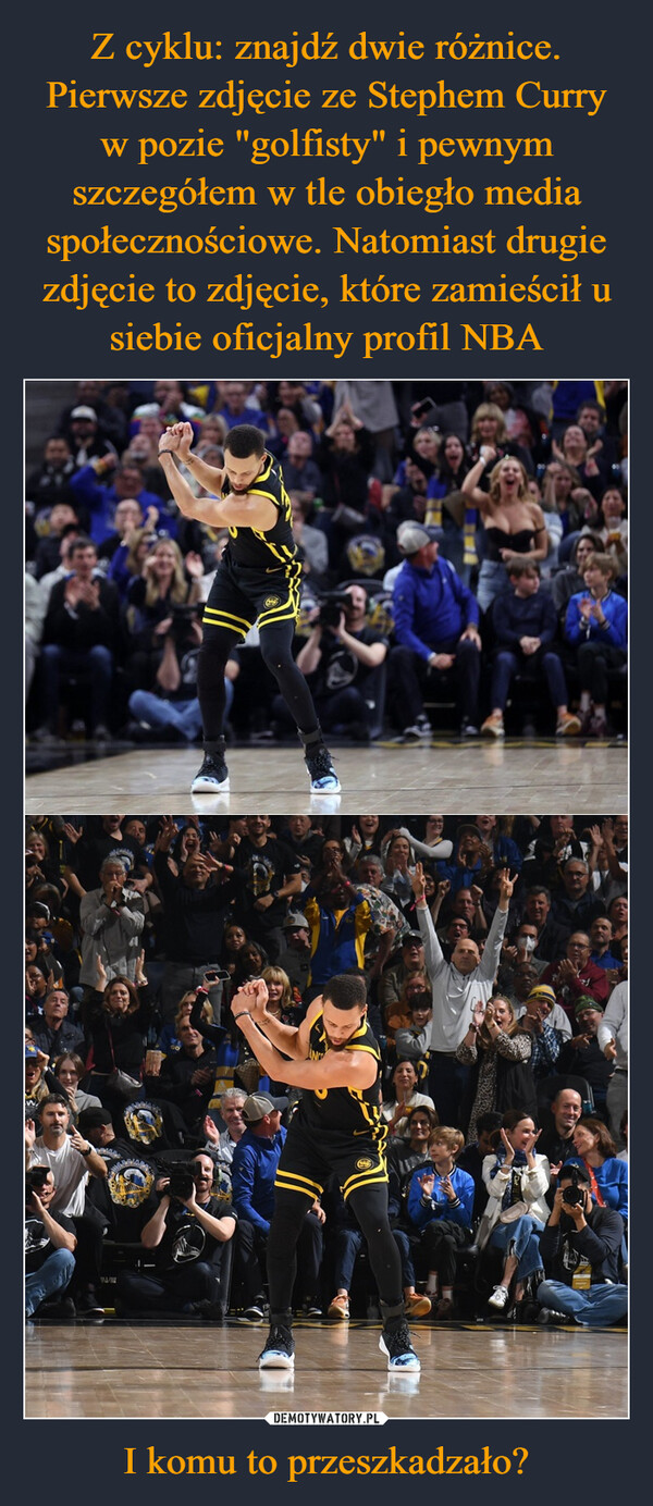 Z cyklu: znajdź dwie różnice. Pierwsze zdjęcie ze Stephem Curry w pozie "golfisty" i pewnym szczegółem w tle obiegło media społecznościowe. Natomiast drugie zdjęcie to zdjęcie, które zamieścił u siebie oficjalny profil NBA I komu to przeszkadzało?