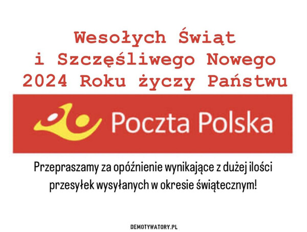 Życzenia od Poczty Polskiej –  Wesołych Świąti Szczęśliwego Nowego2024 Roku życzy Państwu◉• Poczta PolskaPrzepraszamy za opóźnienie wynikające z dużej ilościprzesyłek wysyłanych w okresie świątecznym!