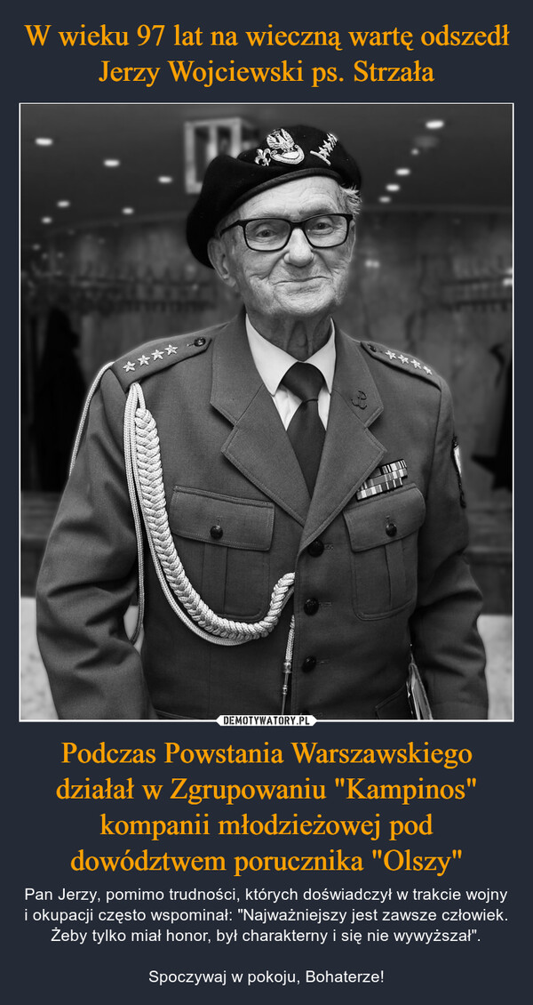 W wieku 97 lat na wieczną wartę odszedł Jerzy Wojciewski ps. Strzała Podczas Powstania Warszawskiego działał w Zgrupowaniu "Kampinos" kompanii młodzieżowej pod dowództwem porucznika "Olszy"